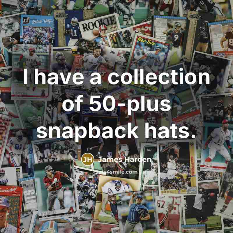 “I have a collection of 50-plus snapback hats.…” quote by James Harden