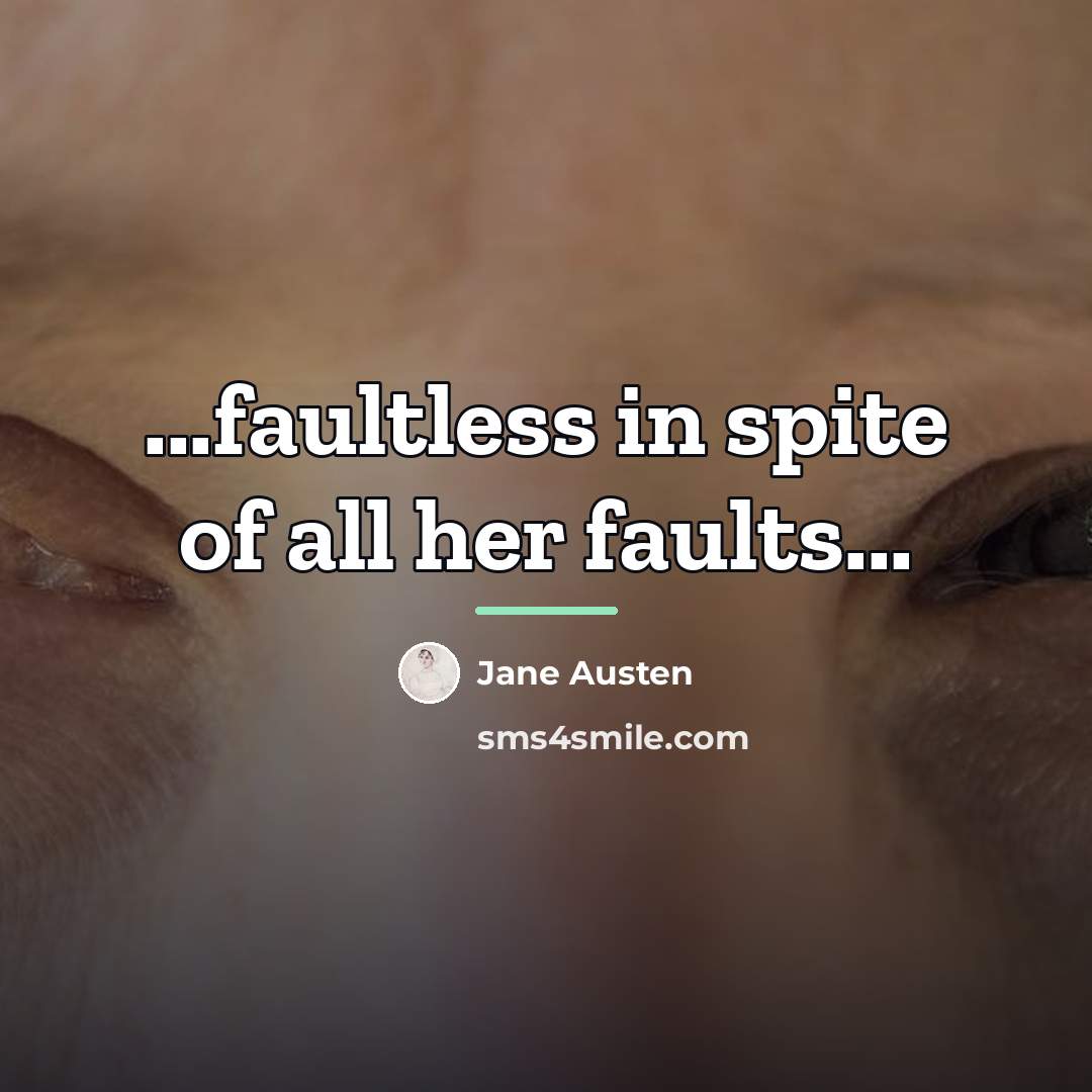 “...faultless in spite of all her faults...…” quote by Jane Austen