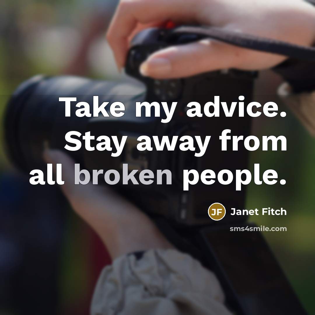 “Take my advice. Stay away from all broken people.…” quote by Janet Fitch