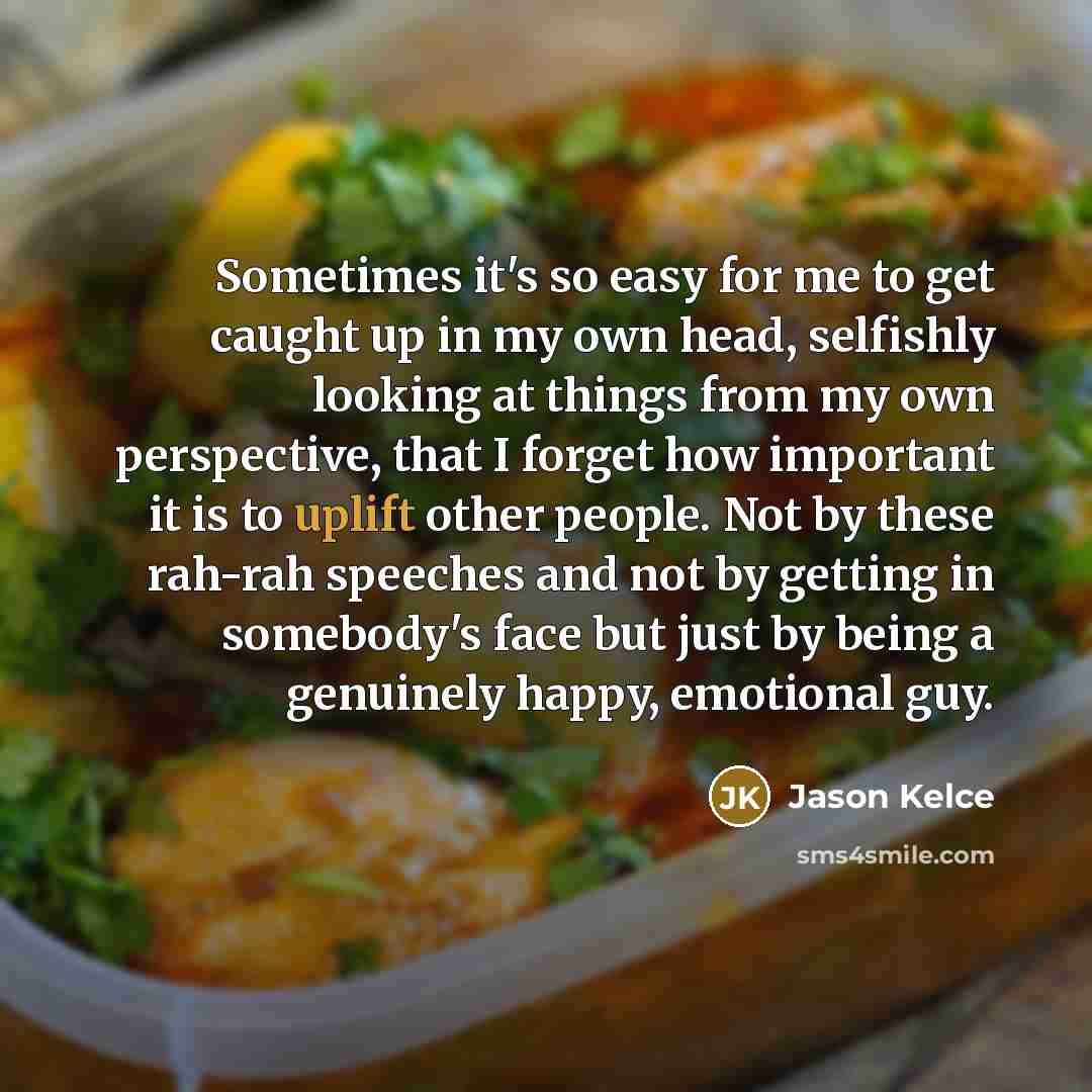 “Sometimes it's so easy for me to get caught up…” quote by Jason Kelce
