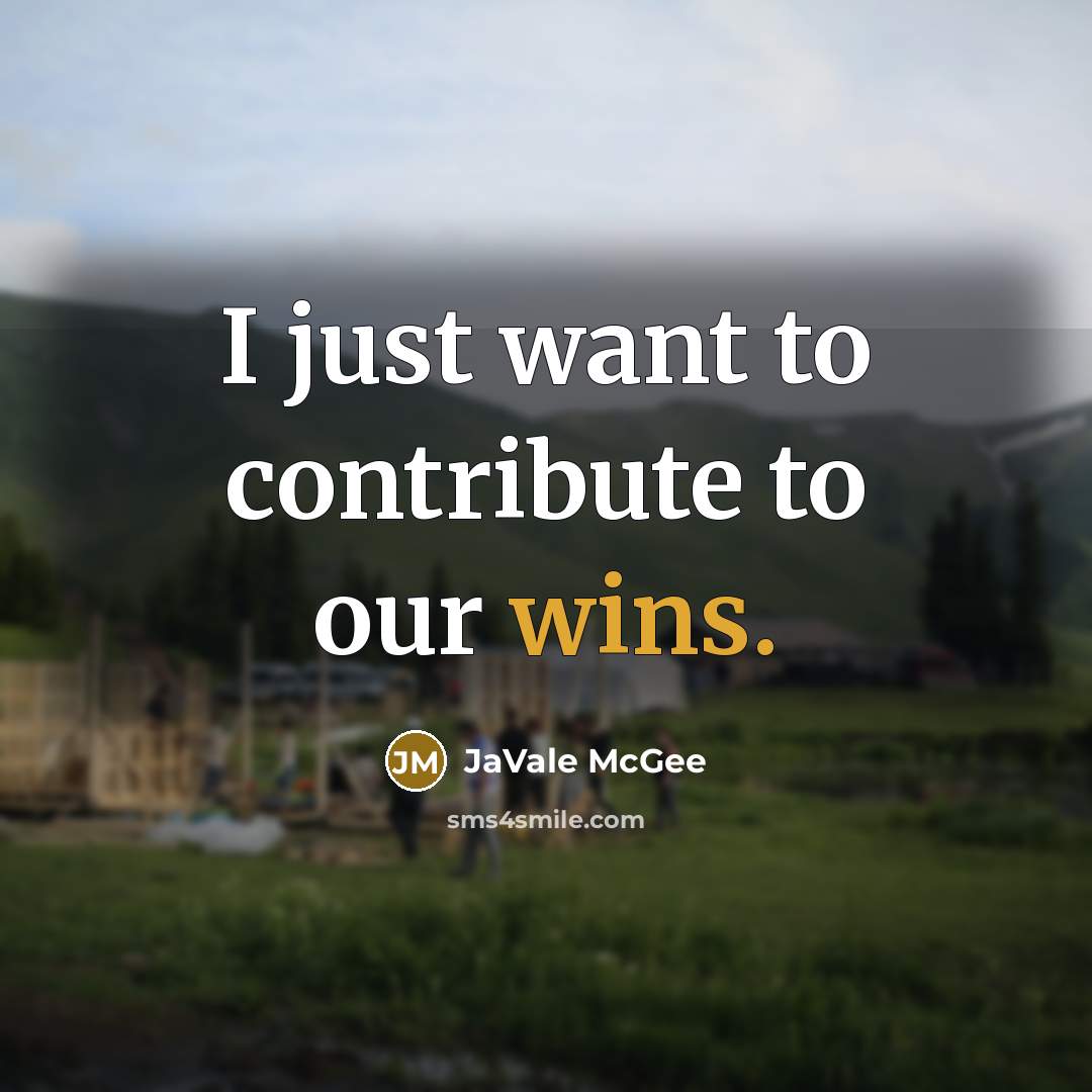 “I just want to contribute to our wins.…” quote by JaVale McGee