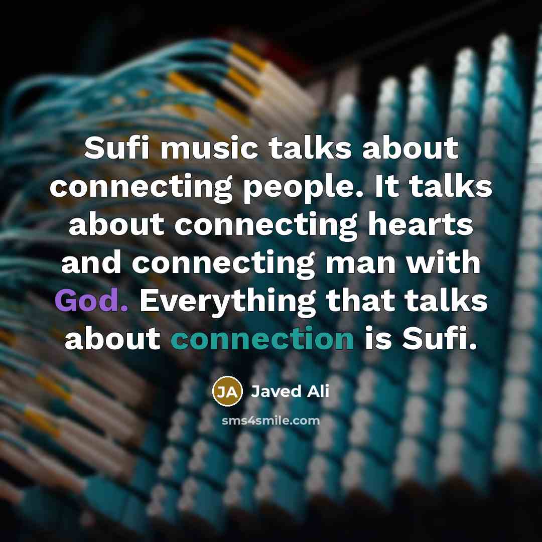 “Sufi music talks about connecting people. It talks about connecting…” quote by Javed Ali