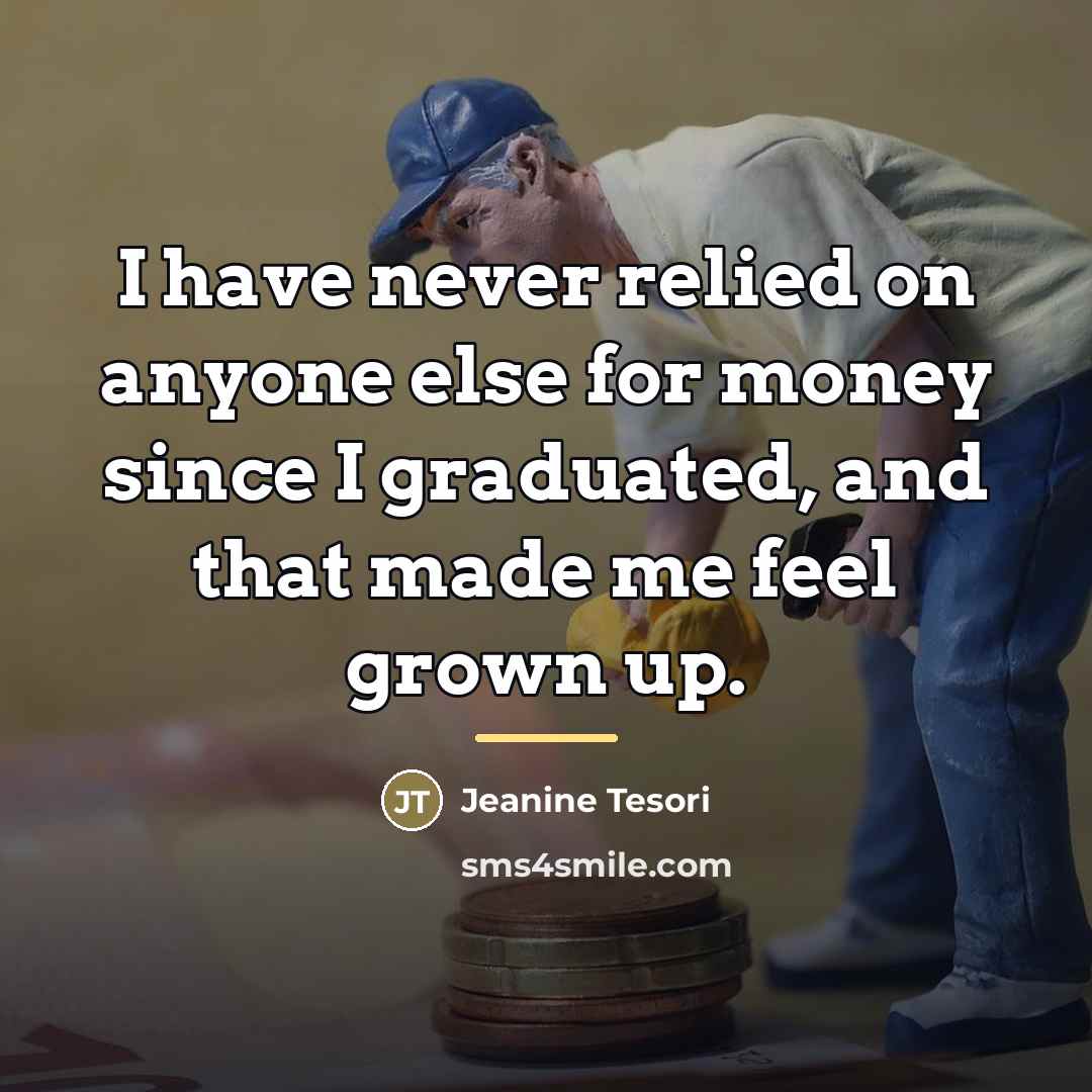“I have never relied on anyone else for money since…” quote by Jeanine Tesori