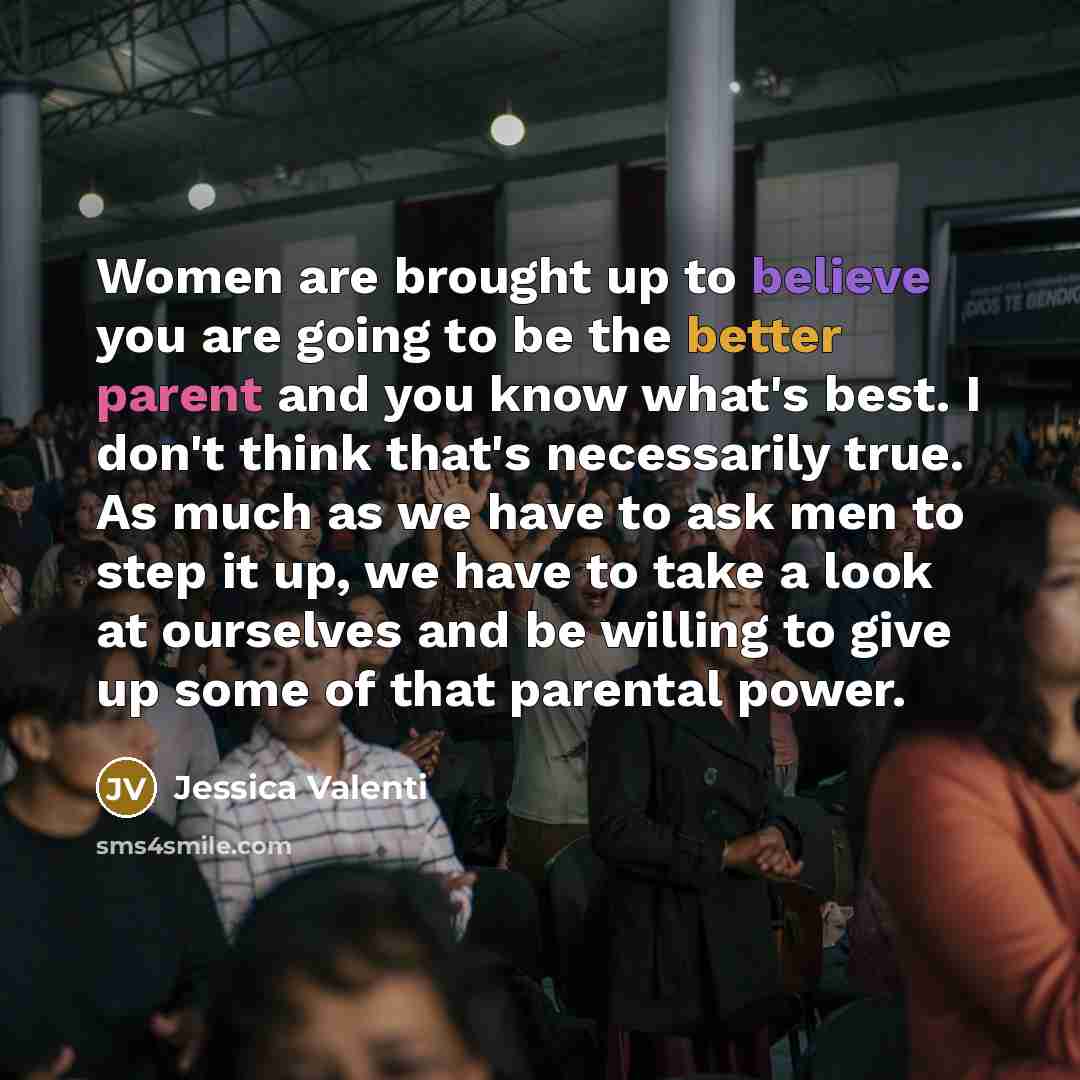 “Women are brought up to believe you are going to…” quote by Jessica Valenti
