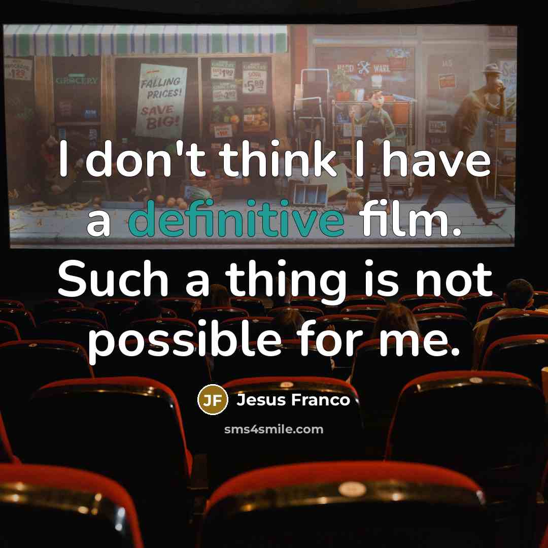 “I don't think I have a definitive film. Such a…” quote by Jesus Franco