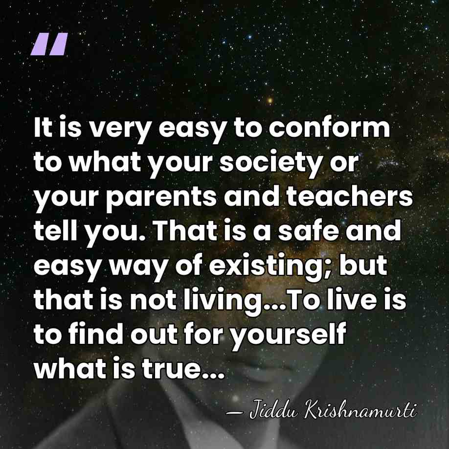 It is very easy to conform to what your society or your&hellip; - Jiddu Krishnamurti