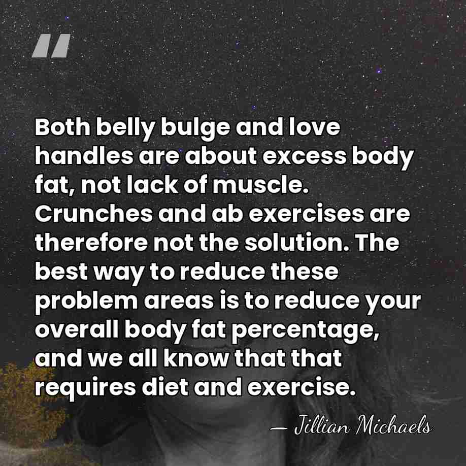 Both belly bulge and love handles are about excess body fat, not&hellip; - Jillian Michaels