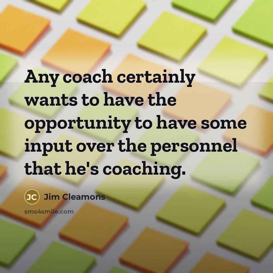 “Any coach certainly wants to have the opportunity to have…” quote by Jim Cleamons