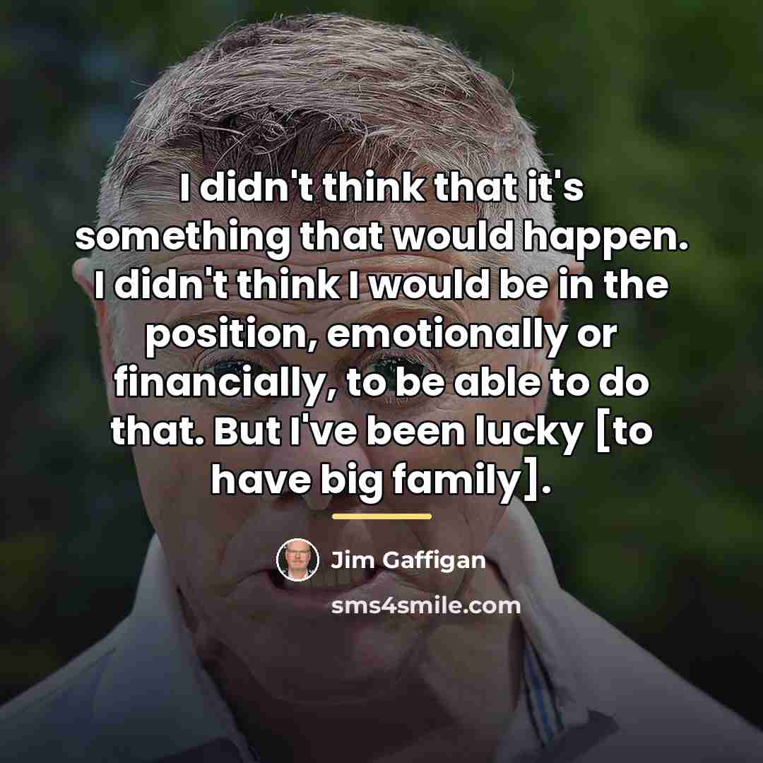 “I didn't think that it's something that would happen. I…” quote by Jim Gaffigan