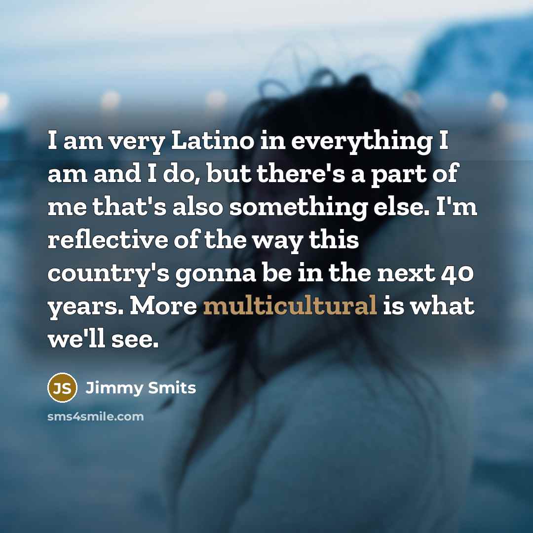 “I am very Latino in everything I am and I…” quote by Jimmy Smits