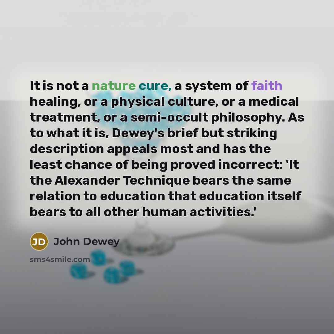 “It is not a nature cure, a system of faith…” quote by John Dewey
