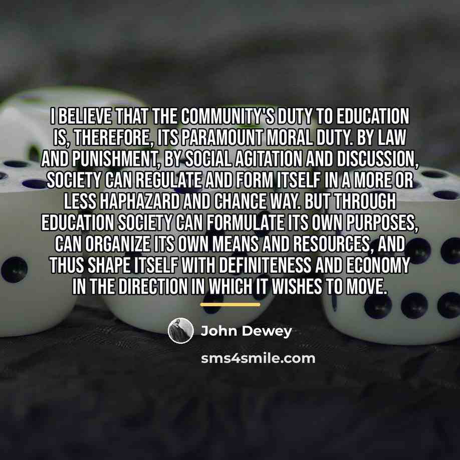 “I believe that the community's duty to education is, therefore,…” quote by John Dewey
