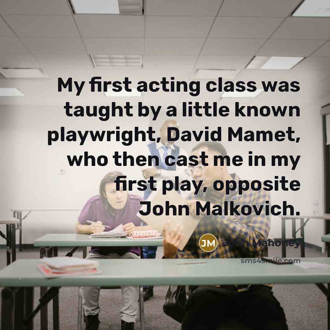 “My first acting class was taught by a little known…” quote by John Mahoney