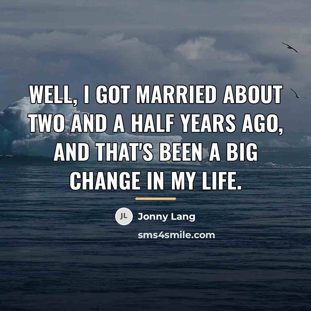 “Well, I got married about two and a half years…” quote by Jonny Lang