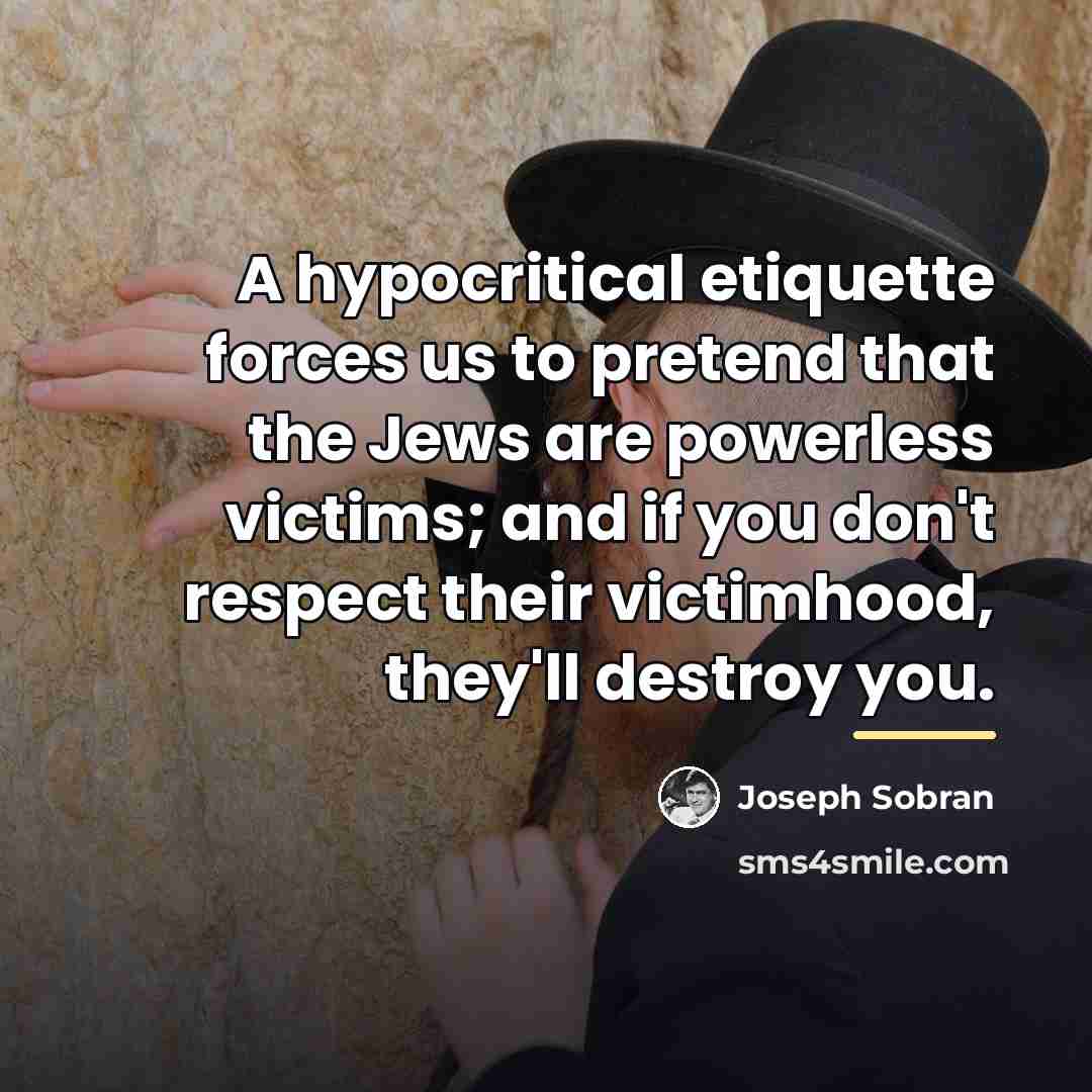 “A hypocritical etiquette forces us to pretend that the Jews…” quote by Joseph Sobran