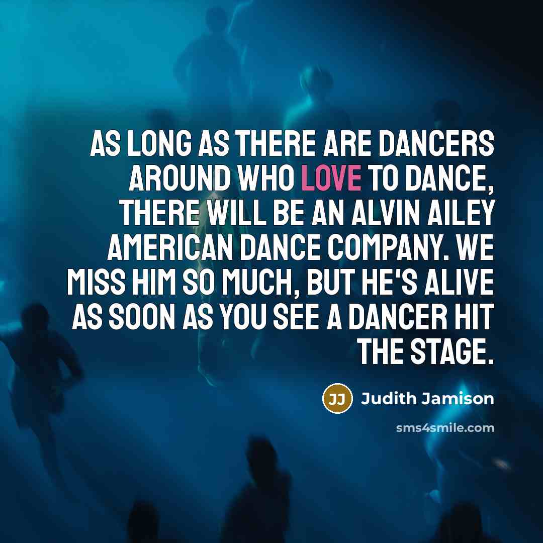 “As long as there are dancers around who love to…” quote by Judith Jamison