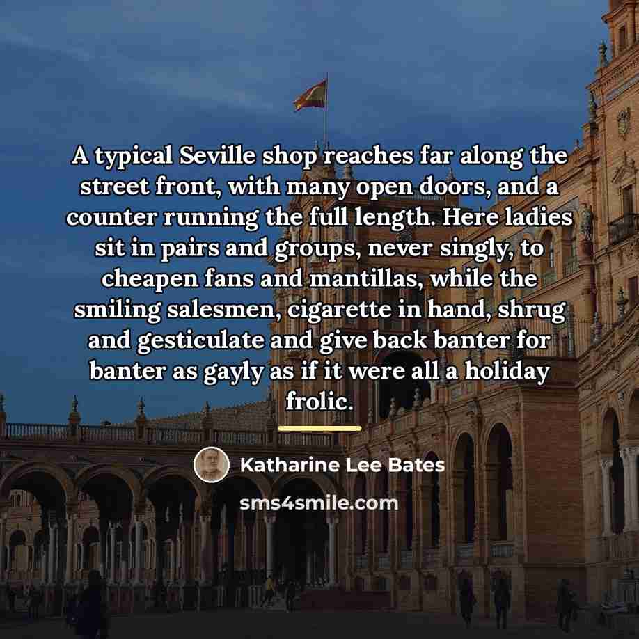 “A typical Seville shop reaches far along the street front,…” quote by Katharine Lee Bates