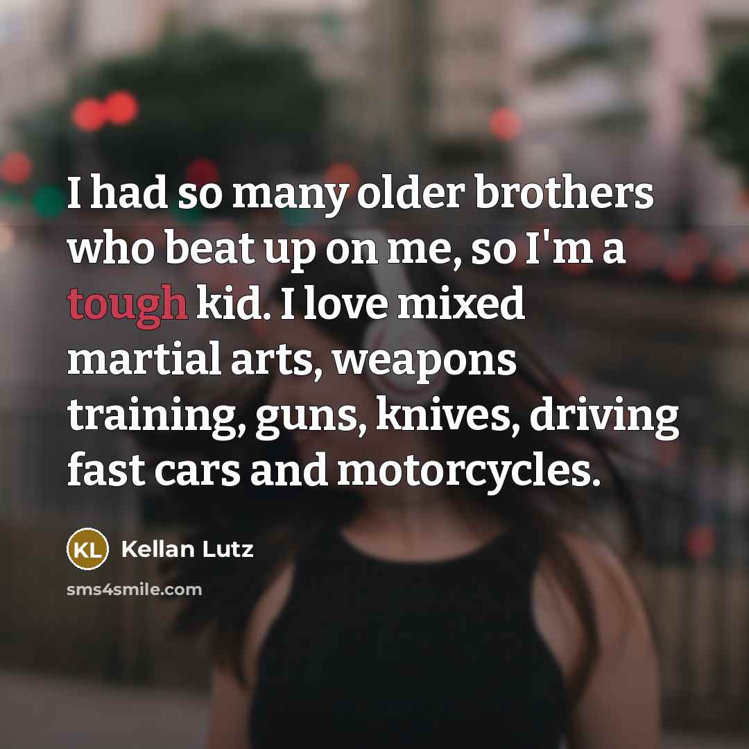 “I had so many older brothers who beat up on…” quote by Kellan Lutz