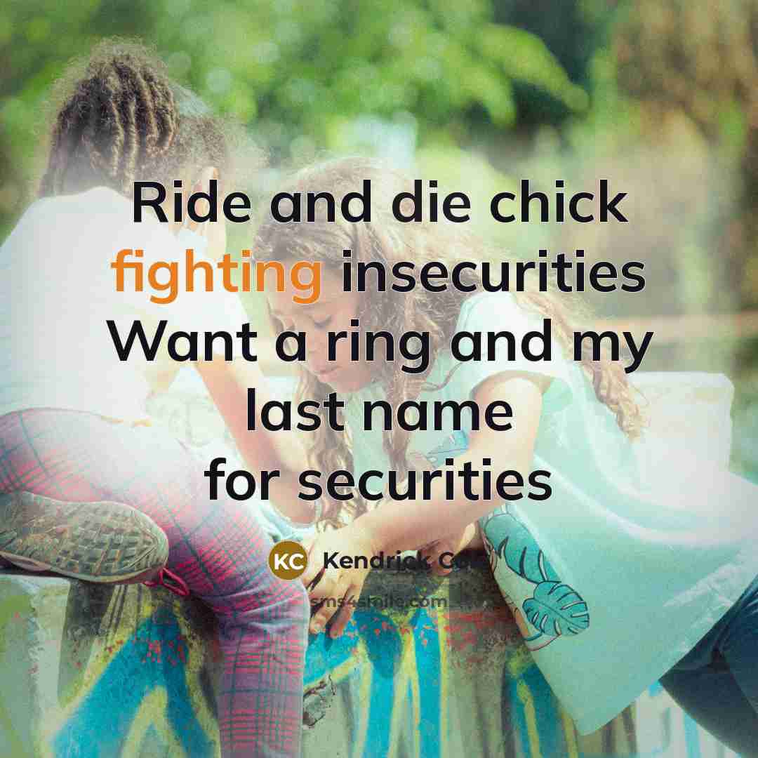 “Ride and die chick fighting insecurities Want a ring and…” quote by Kendrick Cole