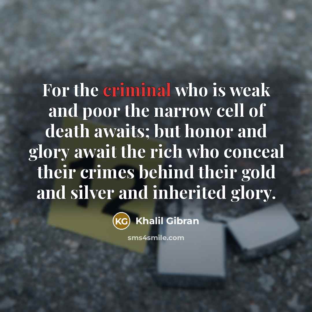 “For the criminal who is weak and poor the narrow…” quote by Khalil Gibran
