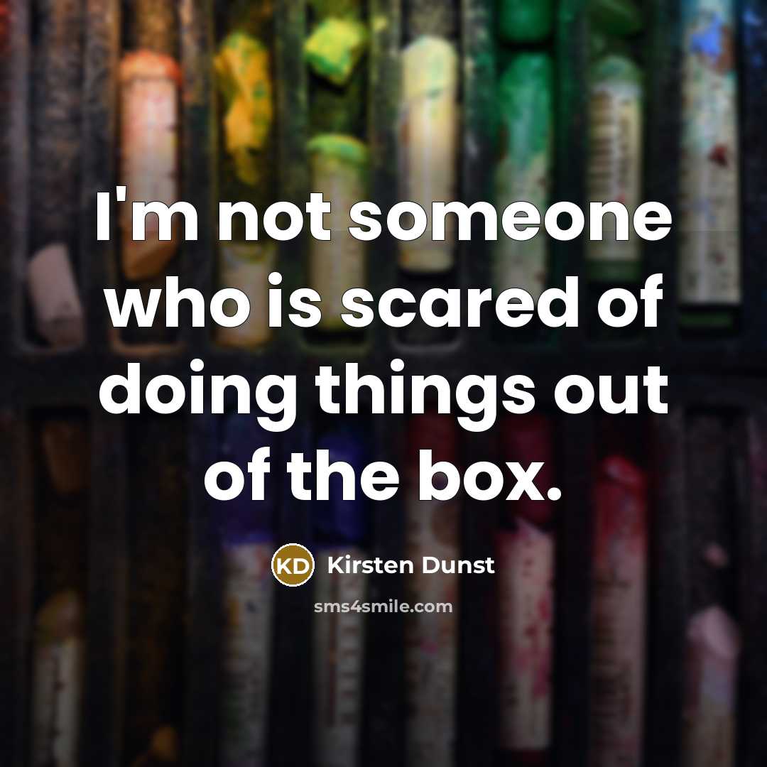 “I'm not someone who is scared of doing things out…” quote by Kirsten Dunst