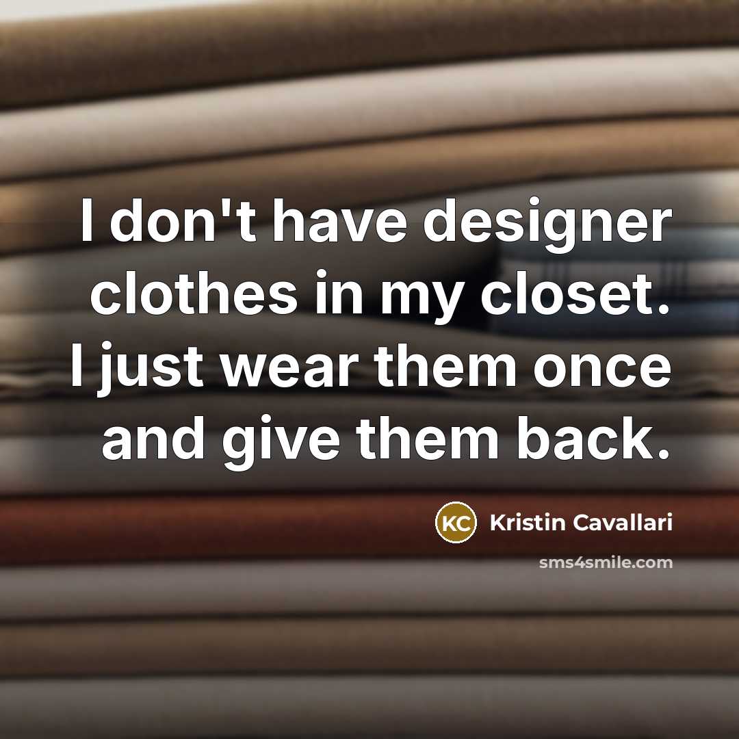 “I don't have designer clothes in my closet. I just…” quote by Kristin Cavallari