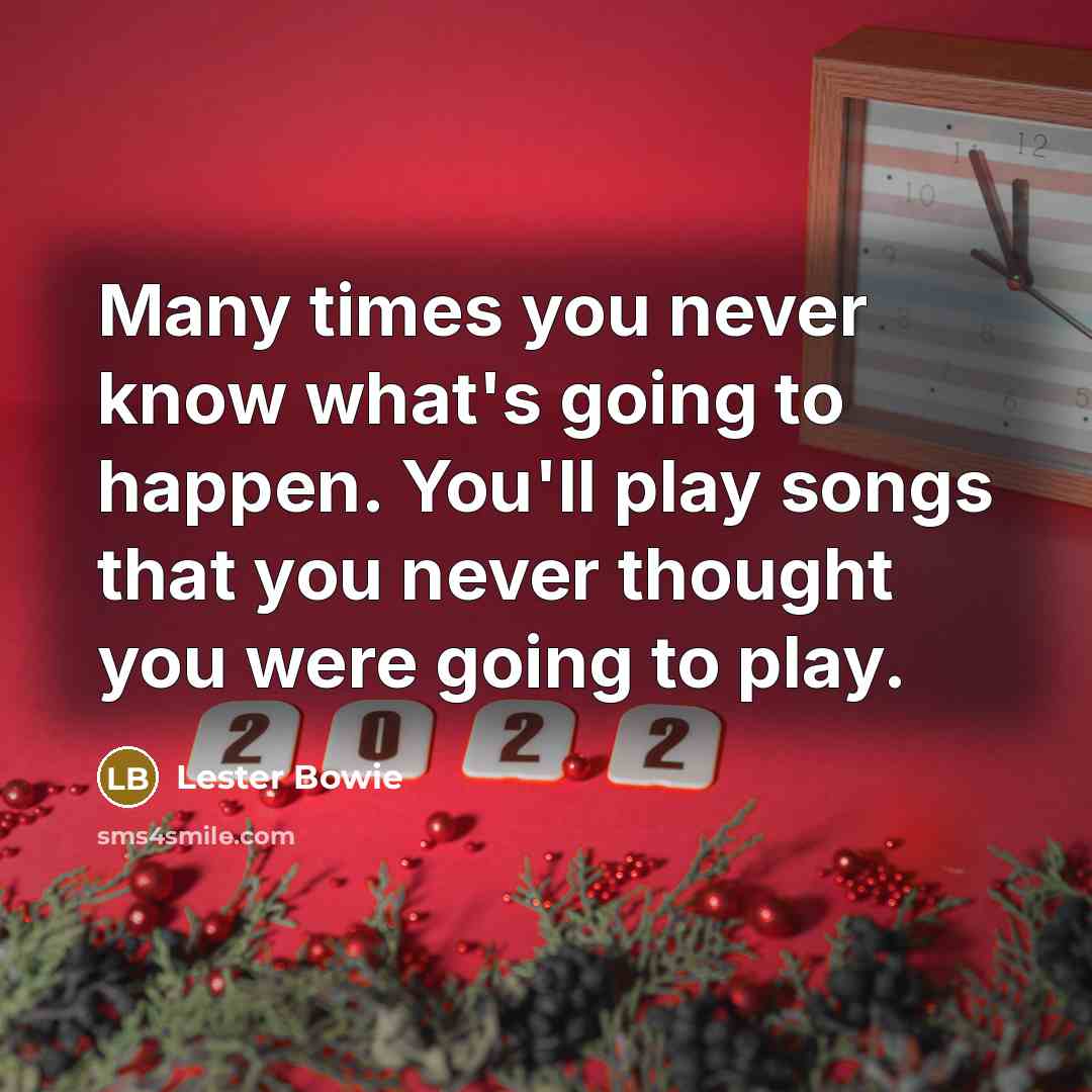 “Many times you never know what's going to happen. You'll…” quote by Lester Bowie