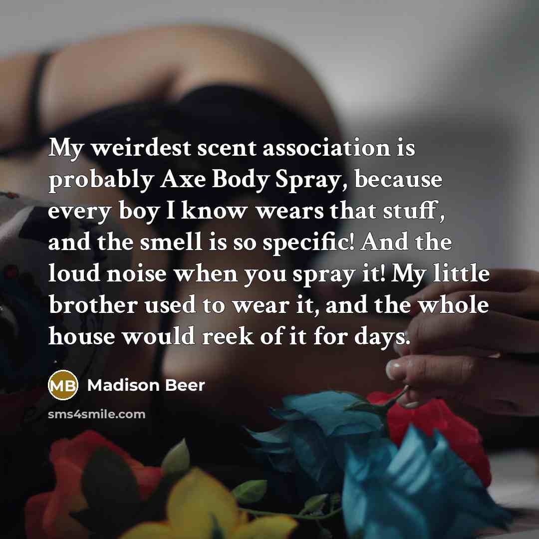 “My weirdest scent association is probably Axe Body Spray, because…” quote by Madison Beer
