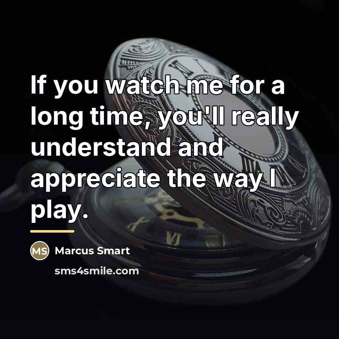 “If you watch me for a long time, you'll really…” quote by Marcus Smart