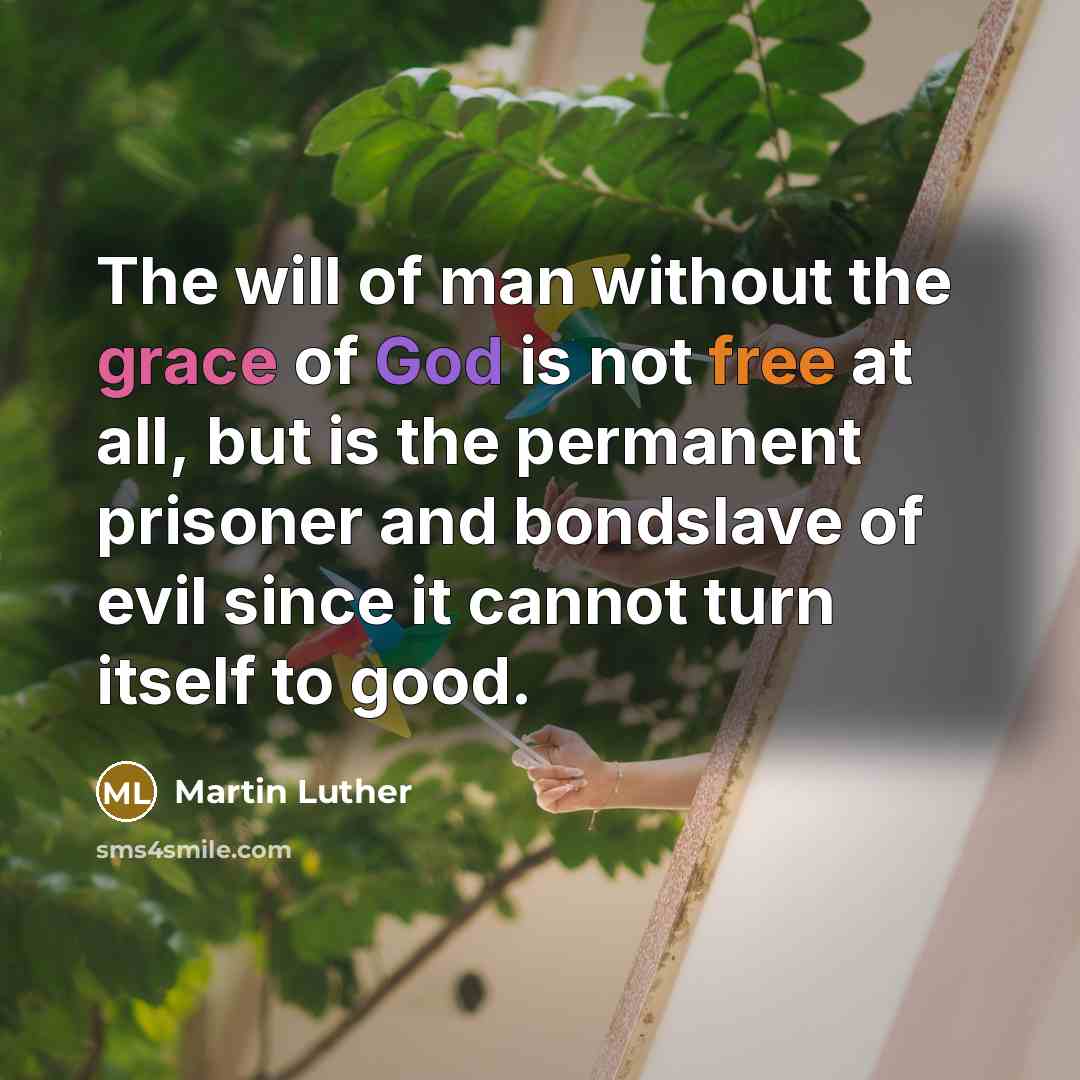 “The will of man without the grace of God is…” quote by Martin Luther