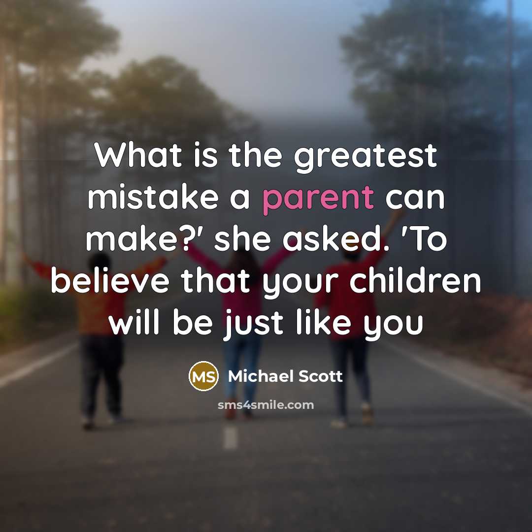 “What is the greatest mistake a parent can make?' she…” quote by Michael Scott
