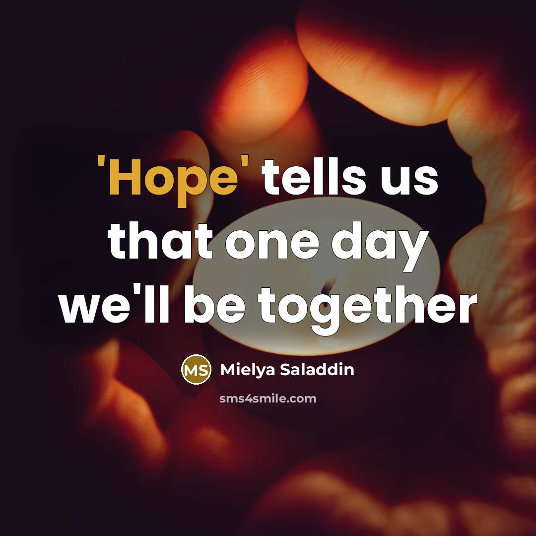 “'Hope' tells us that one day we'll be together…” quote by Mielya Saladdin