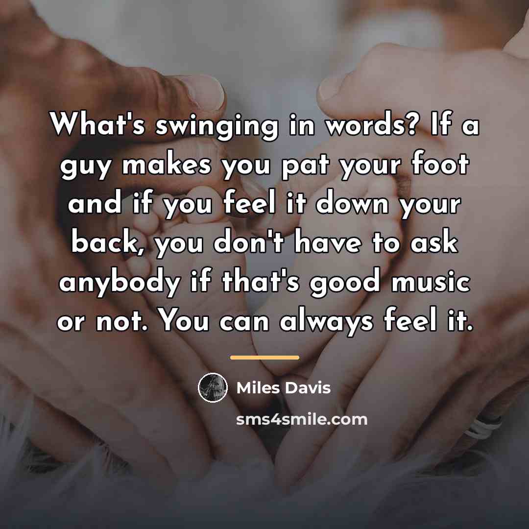 “What's swinging in words? If a guy makes you pat…” quote by Miles Davis