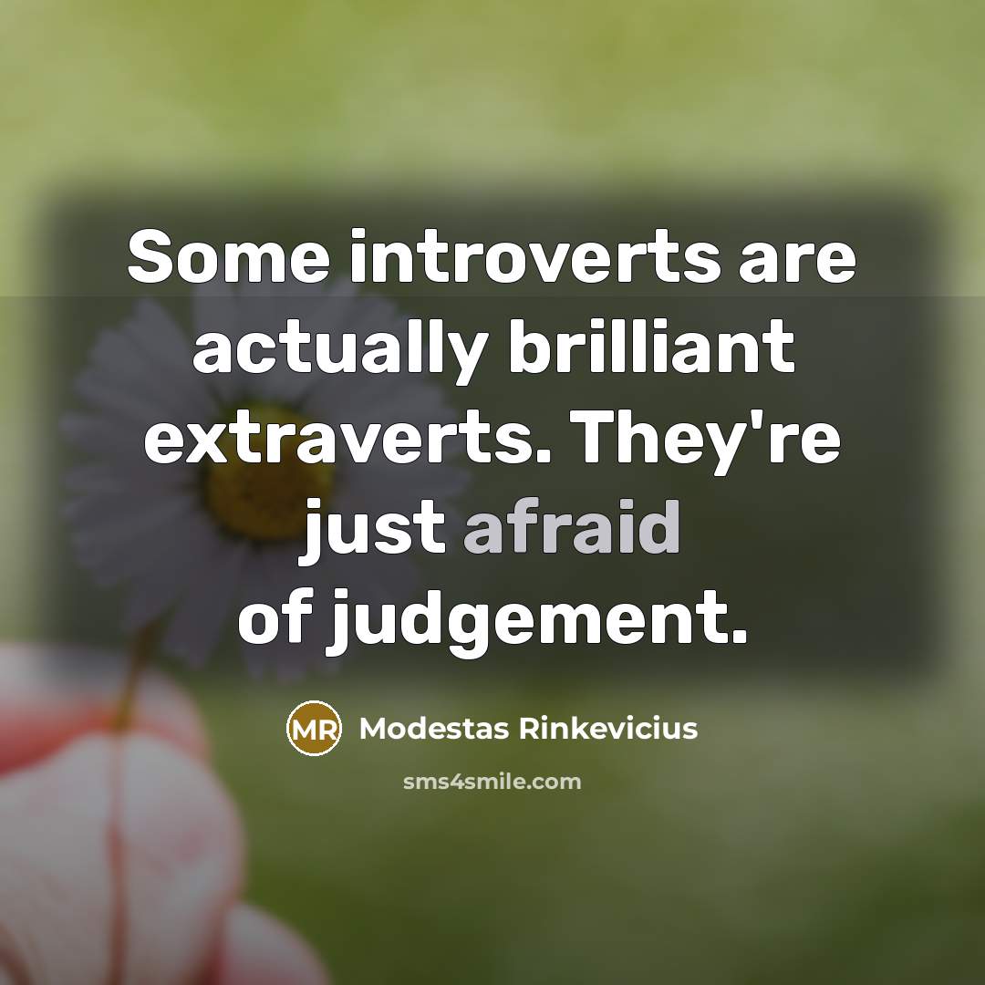 “Some introverts are actually brilliant extraverts. They're just afraid of…” quote by Modestas Rinkevicius