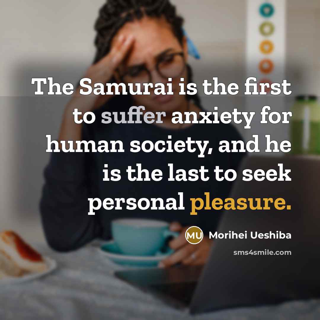 “The Samurai is the first to suffer anxiety for human…” quote by Morihei Ueshiba