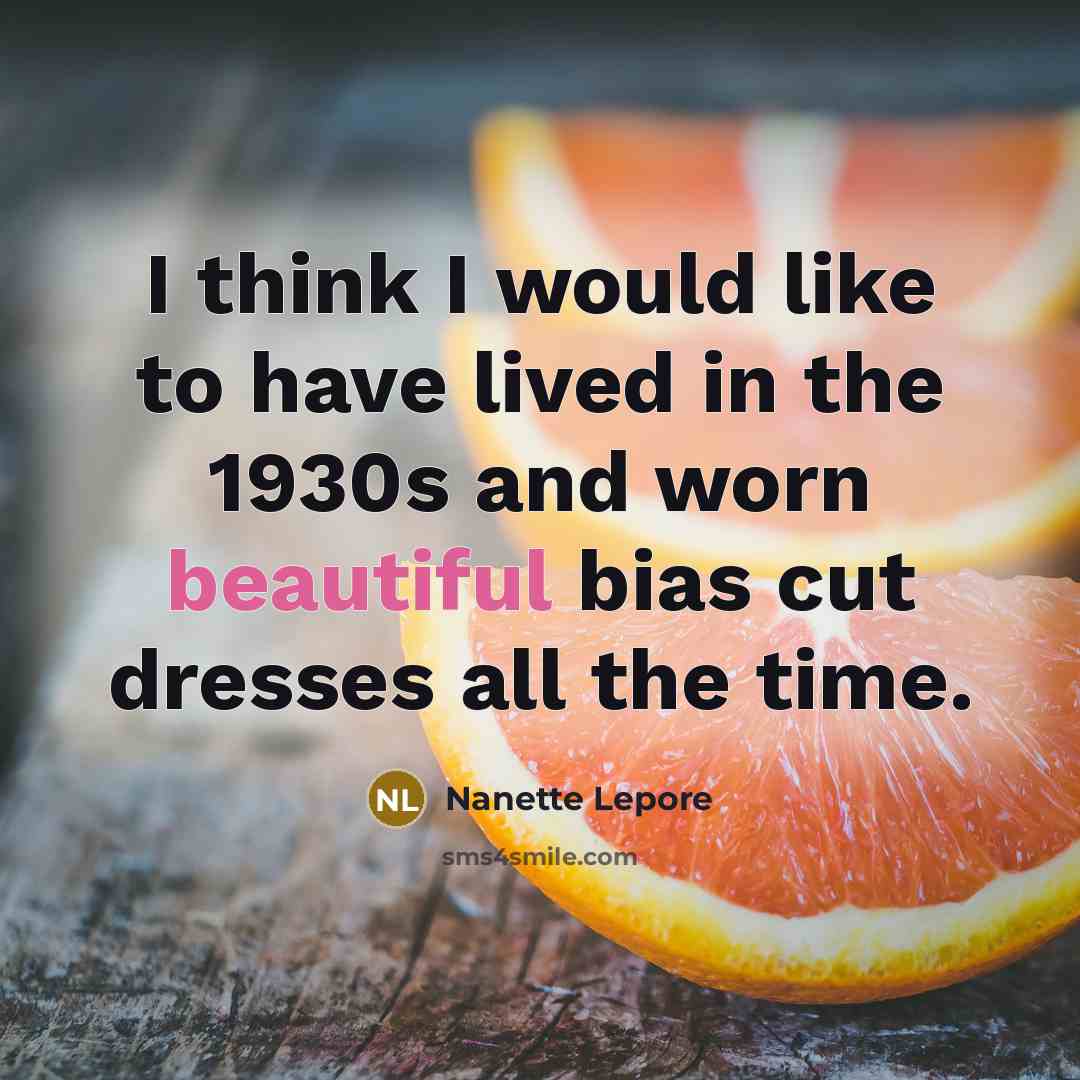 “I think I would like to have lived in the…” quote by Nanette Lepore