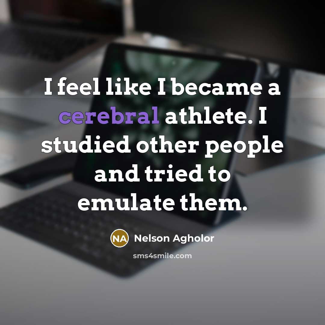 “I feel like I became a cerebral athlete. I studied…” quote by Nelson Agholor