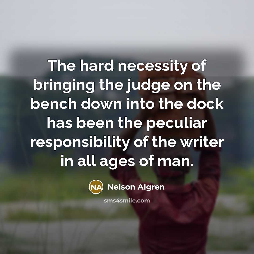 “The hard necessity of bringing the judge on the bench…” quote by Nelson Algren
