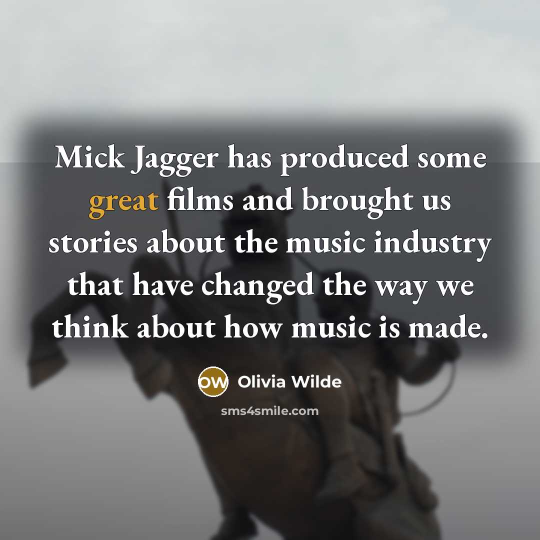 “Mick Jagger has produced some great films and brought us…” quote by Olivia Wilde