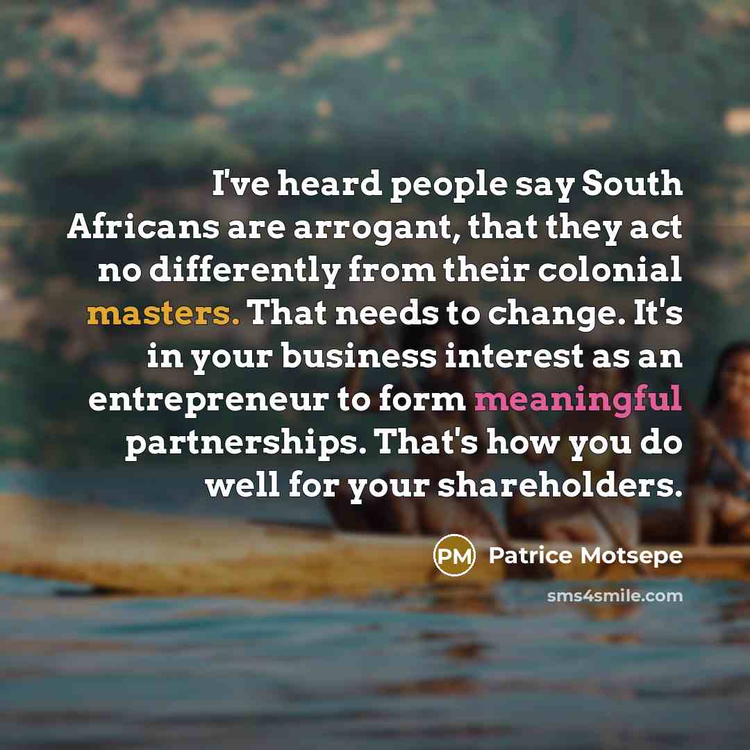 “I've heard people say South Africans are arrogant, that they…” quote by Patrice Motsepe