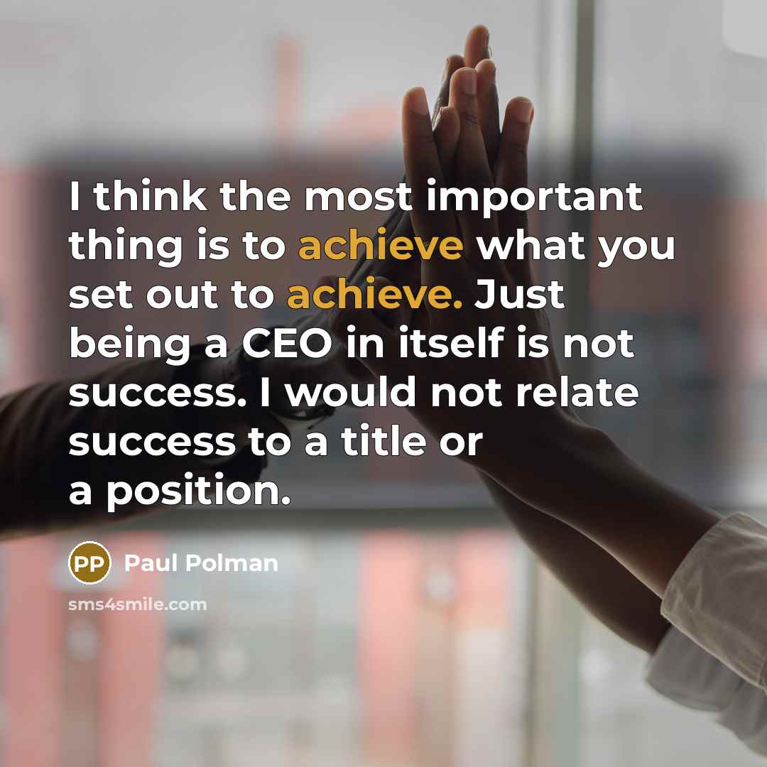 “I think the most important thing is to achieve what…” quote by Paul Polman