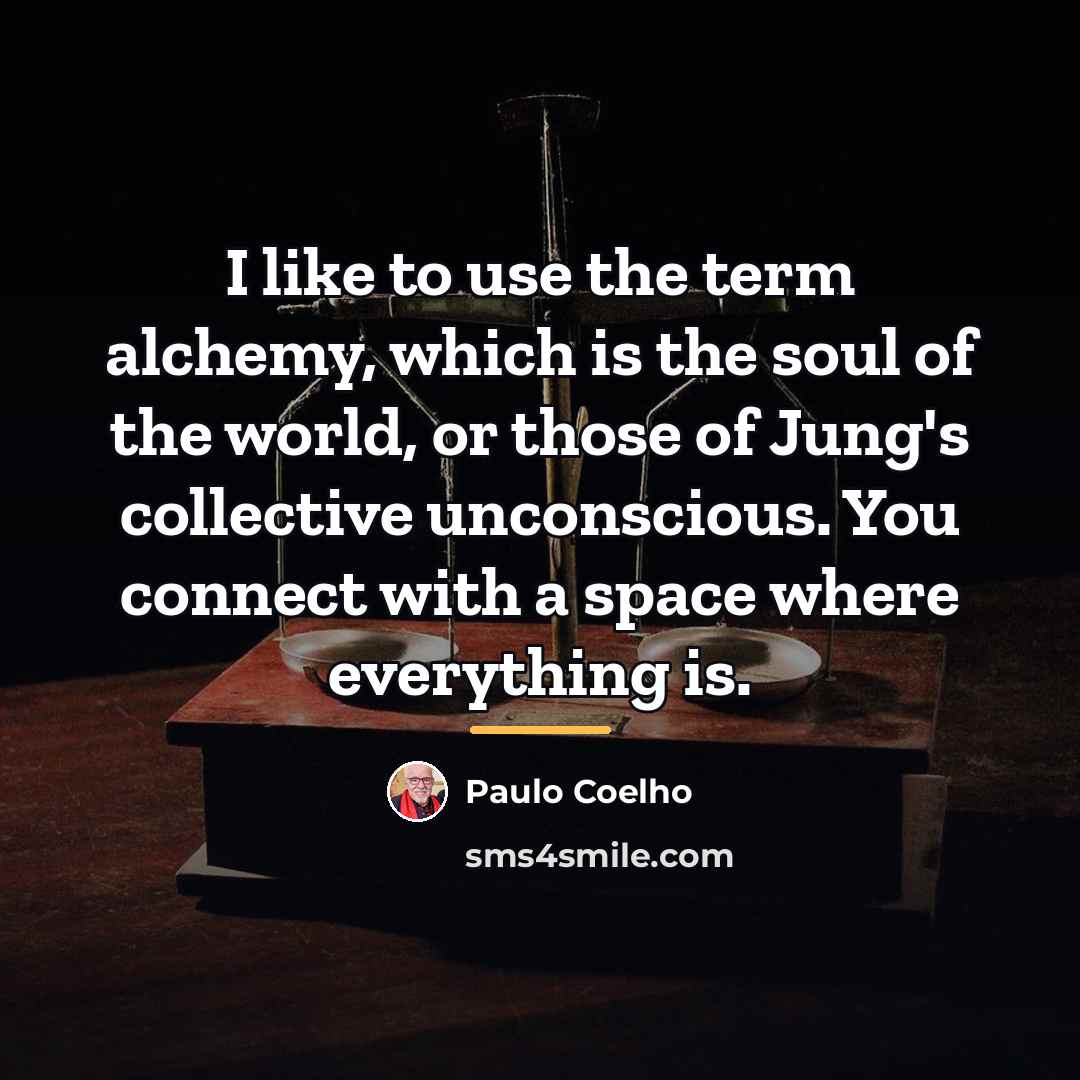 “I like to use the term alchemy, which is the…” quote by Paulo Coelho