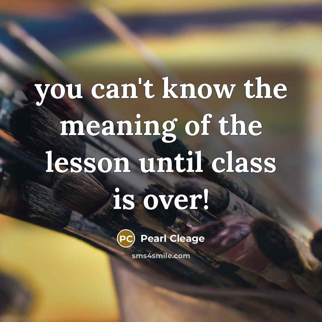 “you can't know the meaning of the lesson until class…” quote by Pearl Cleage