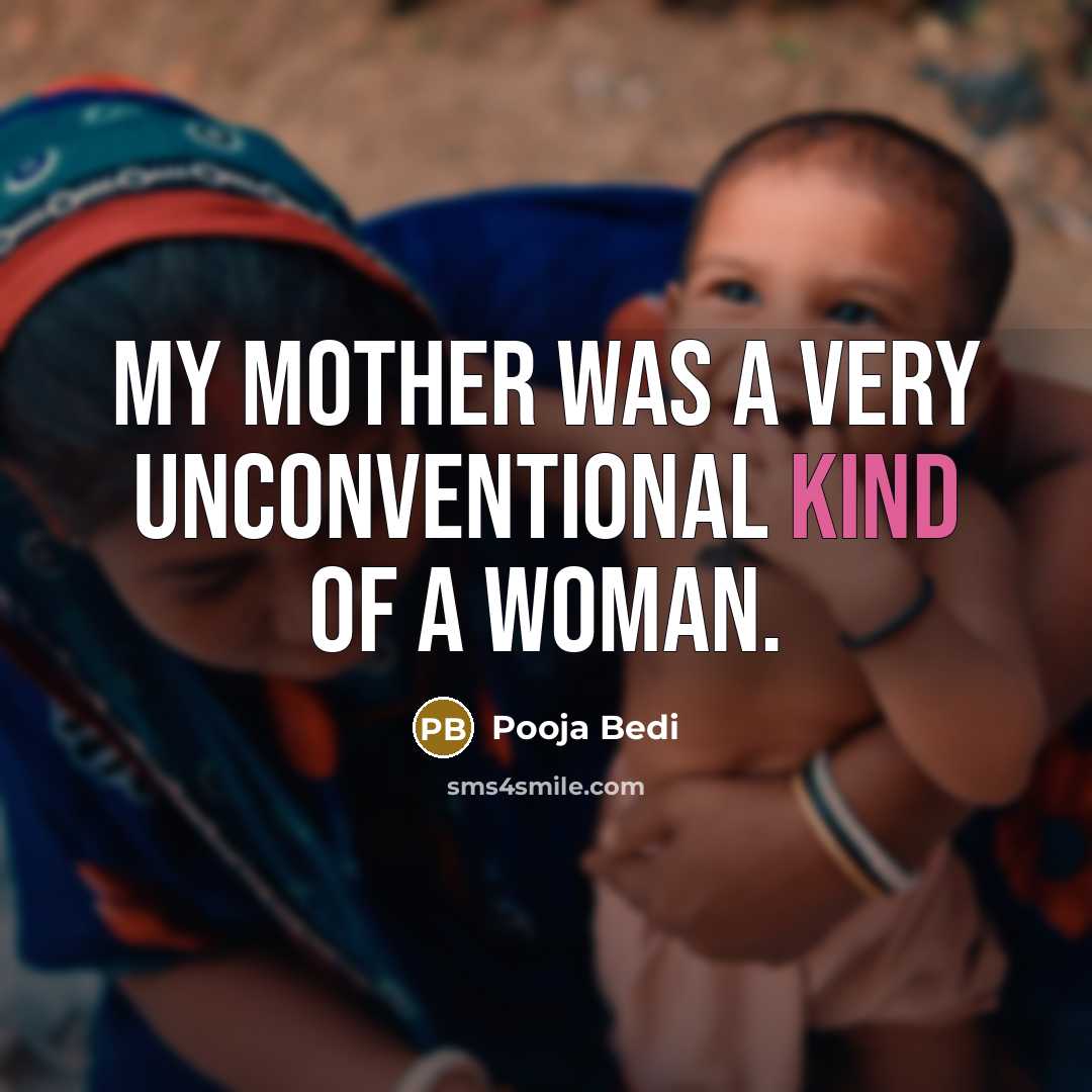 “My mother was a very unconventional kind of a woman.…” quote by Pooja Bedi