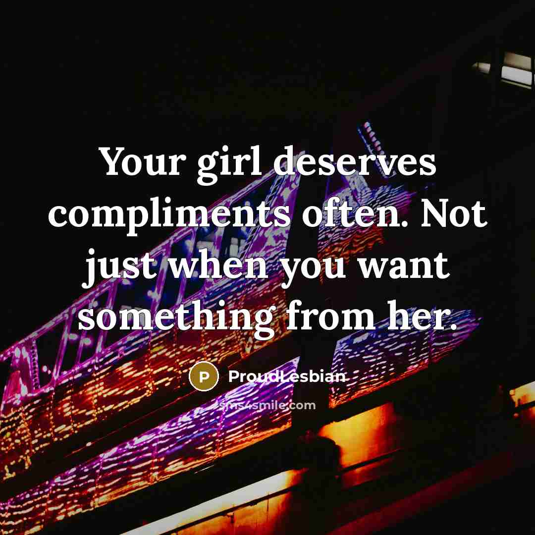 “Your girl deserves compliments often. Not just when you want…” quote by ProudLesbian