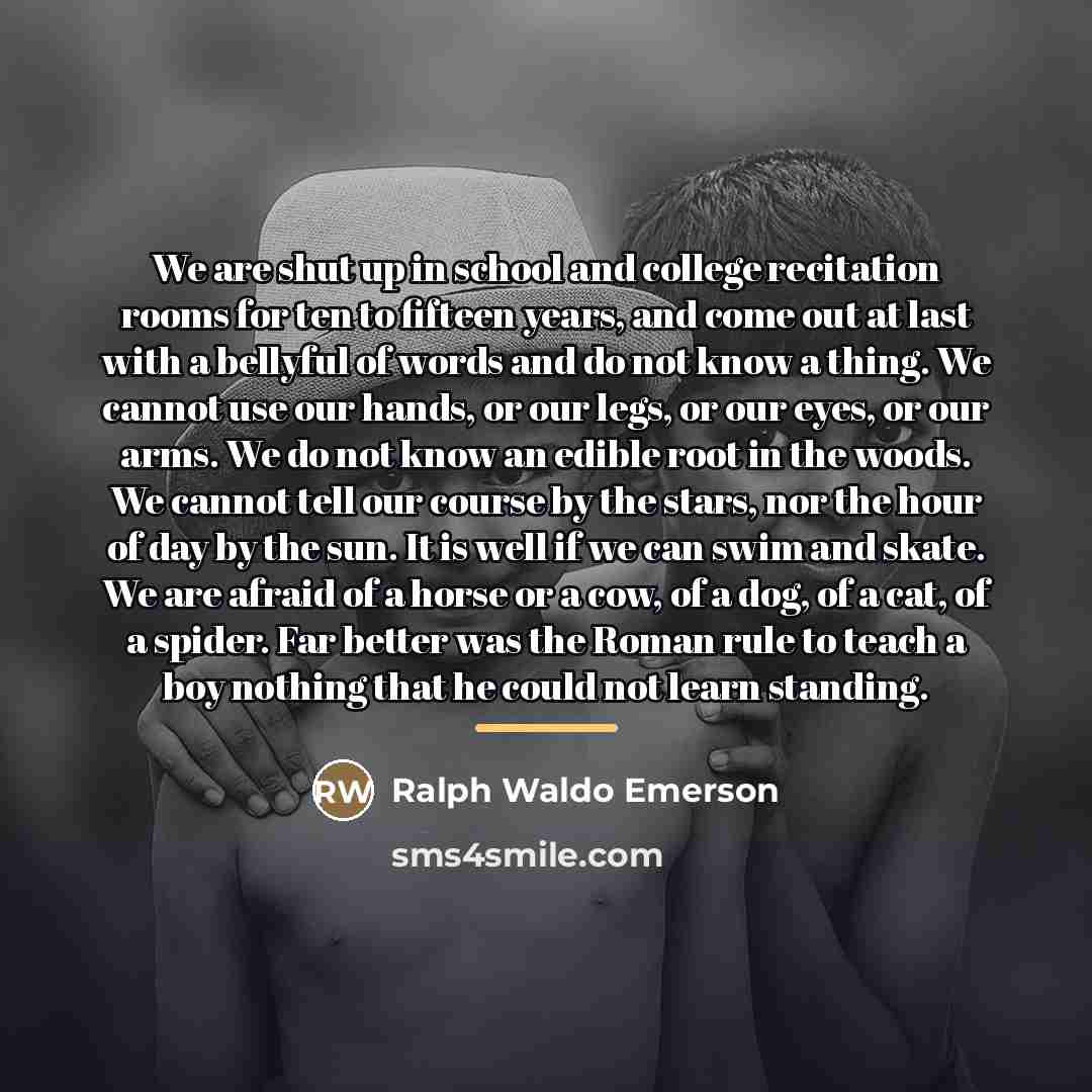 “We are shut up in school and college recitation rooms…” quote by Ralph Waldo Emerson