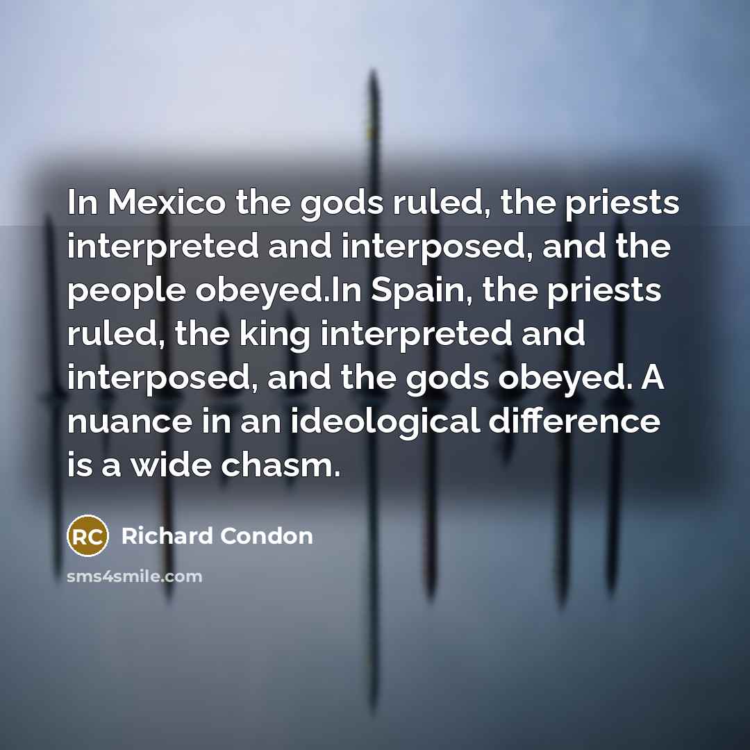 “In Mexico the gods ruled, the priests interpreted and interposed,…” quote by Richard Condon