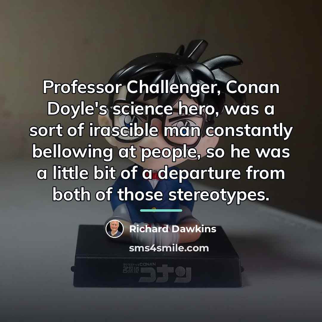“Professor Challenger, Conan Doyle's science hero, was a sort of…” quote by Richard Dawkins