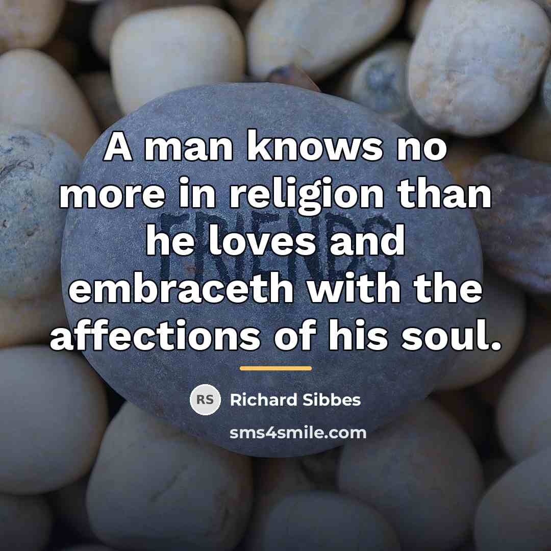 “A man knows no more in religion than he loves…” quote by Richard Sibbes