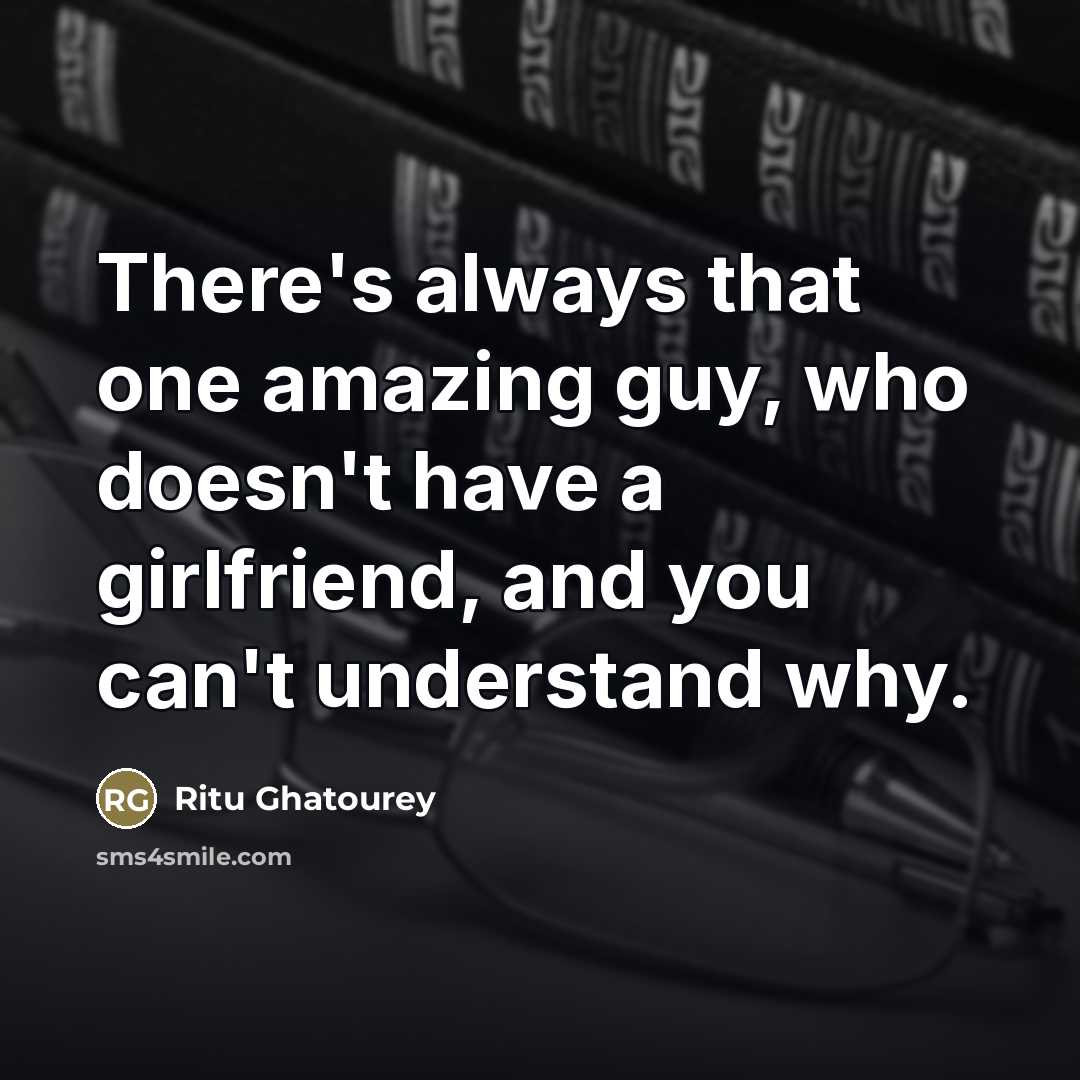 “There's always that one amazing guy, who doesn't have a…” quote by Ritu Ghatourey